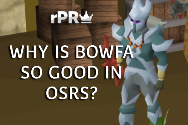 Why is BOWFA so good in OSRS?